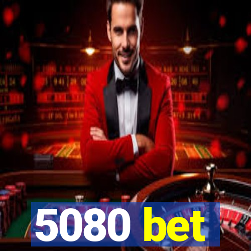 5080 bet